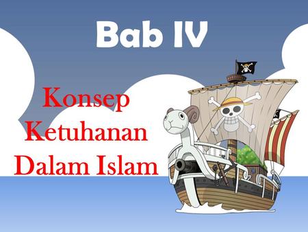 Bab IV Konsep Ketuhanan Dalam Islam Kelompok 4 1.Adhiyasa Dwi (01) 2.Berlian Dwi D. (06) 3.Inna Rochmawati (11) 4.Sabila Ika Putri U.(19)
