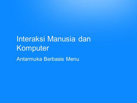 Interaksi Manusia dan Komputer Antarmuka Berbasis Menu.