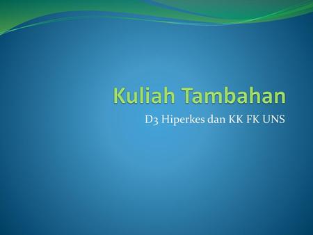 Kuliah Tambahan D3 Hiperkes dan KK FK UNS.