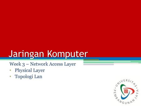 Week 3 – Network Access Layer Physical Layer Topologi Lan