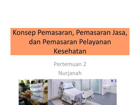 Konsep Pemasaran, Pemasaran Jasa, dan Pemasaran Pelayanan Kesehatan