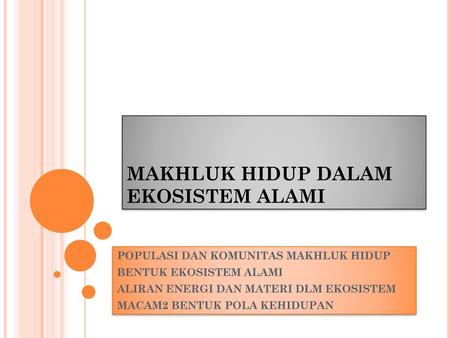 MAKHLUK HIDUP DALAM EKOSISTEM ALAMI