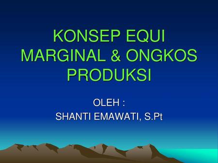 KONSEP EQUI MARGINAL & ONGKOS PRODUKSI