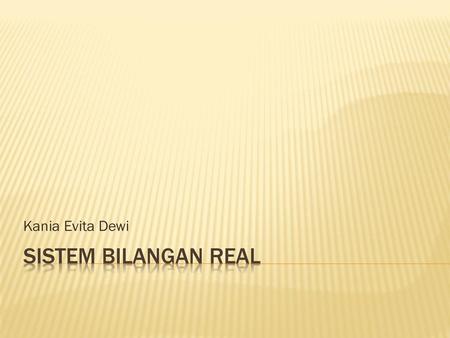 Kania Evita Dewi Sistem Bilangan Real.