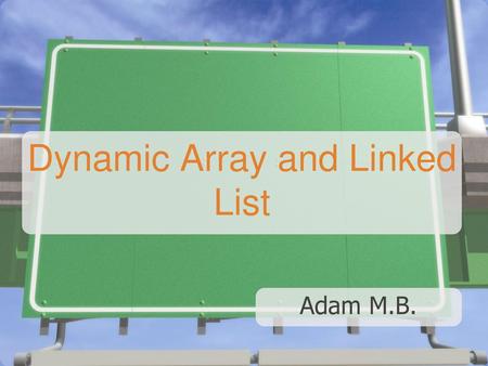 Dynamic Array and Linked List