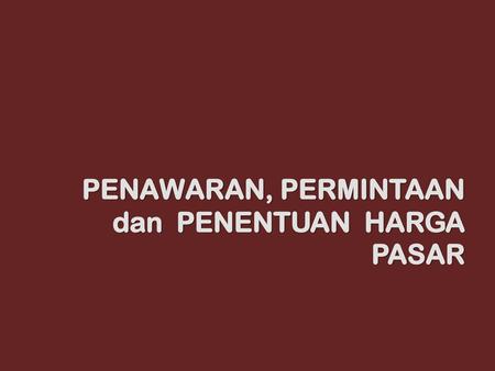 PENAWARAN, PERMINTAAN dan PENENTUAN HARGA PASAR