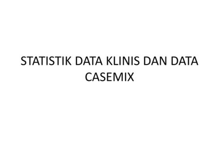 STATISTIK DATA KLINIS DAN DATA CASEMIX