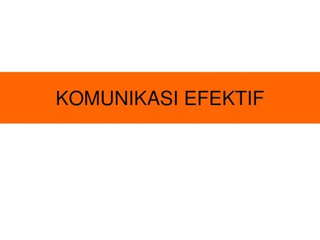 KOMUNIKASI EFEKTIF.