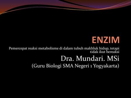 ENZIM Dra. Mundari. MSi (Guru Biologi SMA Negeri 1 Yogyakarta)