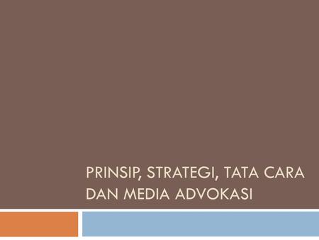 Prinsip, Strategi, Tata Cara dan Media Advokasi