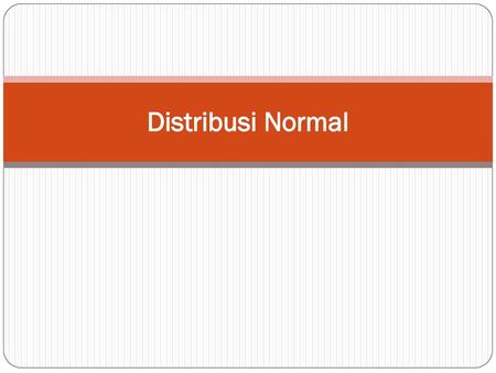 Distribusi Normal.