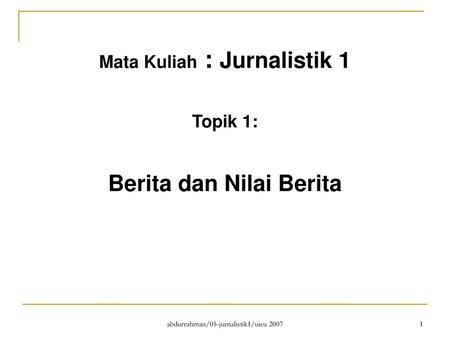 Mata Kuliah : Jurnalistik 1 Berita dan Nilai Berita