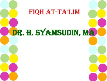 Fiqh AT-TA’LIM DR. H. SYAMSUDIN, Ma.