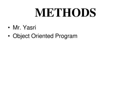 METHODS Mr. Yasri Object Oriented Program.