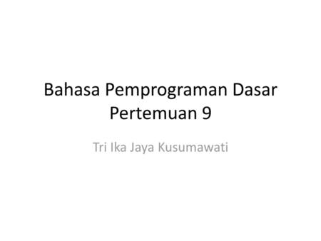 Bahasa Pemprograman Dasar Pertemuan 9