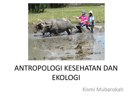 ANTROPOLOGI KESEHATAN DAN EKOLOGI