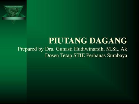 PIUTANG DAGANG Prepared by Dra. Gunasti Hudiwinarsih, M. Si