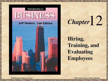 12 Chapter Hiring, Training, and Evaluating Employees Introduction to