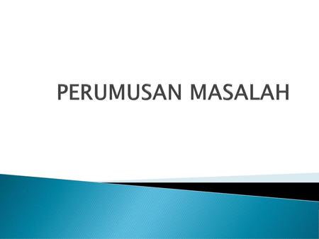 PERUMUSAN MASALAH.