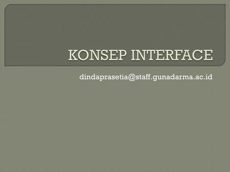 KONSEP INTERFACE dindaprasetia@staff.gunadarma.ac.id.