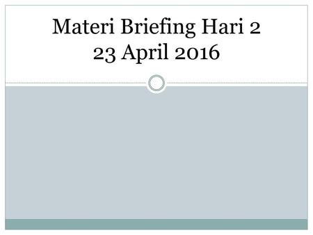 Materi Briefing Hari 2 23 April 2016
