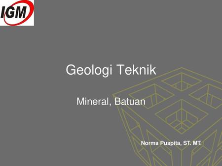 Geologi Teknik Mineral, Batuan Norma Puspita, ST. MT.