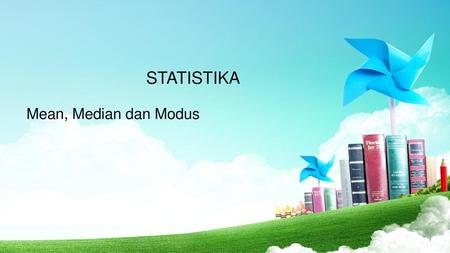 STATISTIKA Mean, Median dan Modus.
