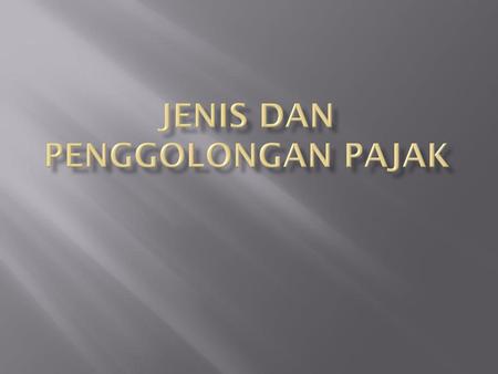 Jenis dan Penggolongan Pajak