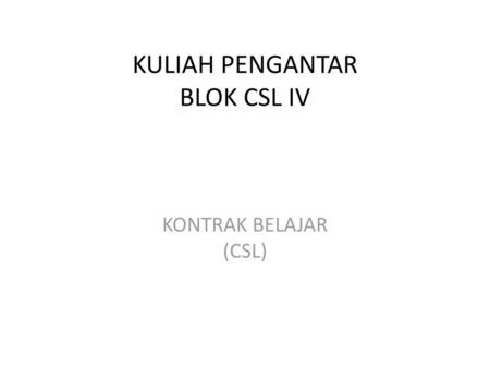KULIAH PENGANTAR BLOK CSL IV