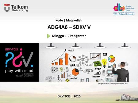 ADG4A6 – SDKV V Minggu 1 - Pengantar Kode | Matakuliah DKV TCIS | 2015
