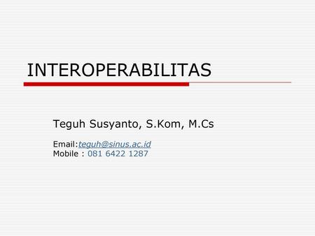 INTEROPERABILITAS Teguh Susyanto, S.Kom, M.Cs