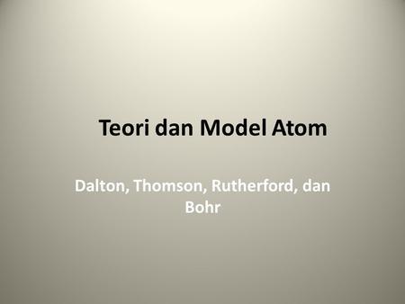Teori dan Model Atom Dalton, Thomson, Rutherford, dan Bohr.