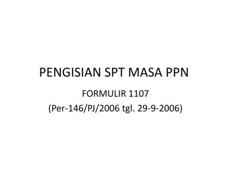 FORMULIR 1107 (Per-146/PJ/2006 tgl )
