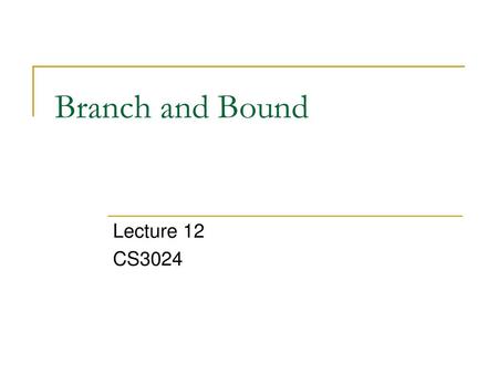 Branch and Bound Lecture 12 CS3024.