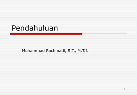 Pendahuluan Muhammad Rachmadi, S.T., M.T.I..