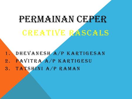 PERMAINAN CEPER CREATIVE RASCALS DHEVANESH A/P KARTIGESAN