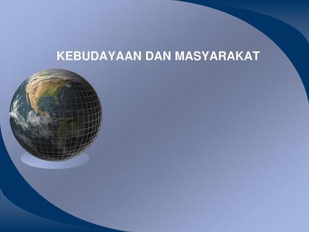 KEBUDAYAAN DAN MASYARAKAT