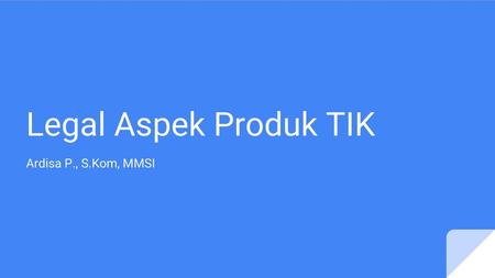 Legal Aspek Produk TIK Ardisa P., S.Kom, MMSI.