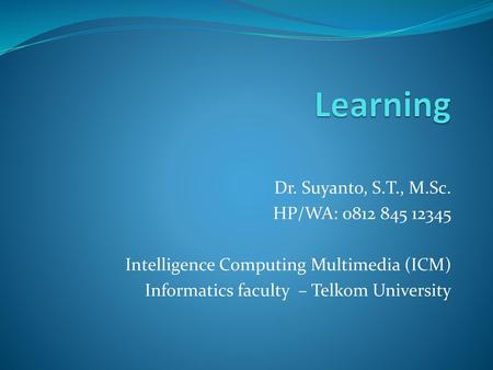 Learning Dr. Suyanto, S.T., M.Sc. HP/WA: