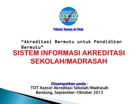 TOT Asesor Akreditasi Sekolah/Madrasah Bandung, September-Oktober 2013