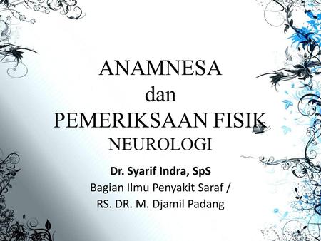 ANAMNESA dan PEMERIKSAAN FISIK NEUROLOGI
