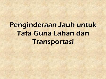 Penginderaan Jauh untuk Tata Guna Lahan dan Transportasi