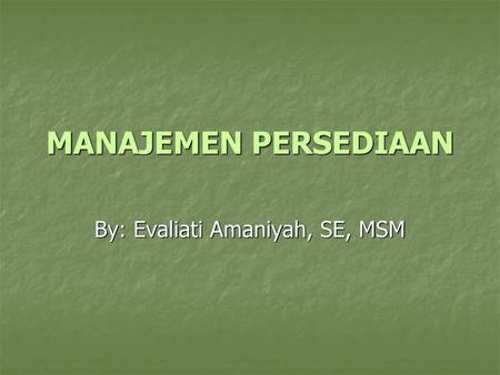 By: Evaliati Amaniyah, SE, MSM