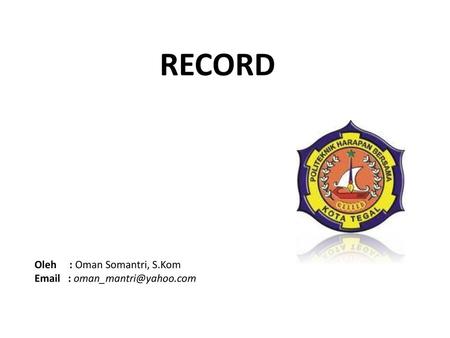 RECORD Oleh : Oman Somantri, S.Kom