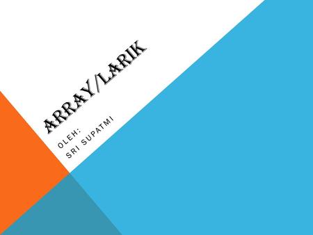 Array/larik Sri Supatmi Oleh:.