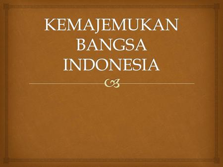 KEMAJEMUKAN BANGSA INDONESIA