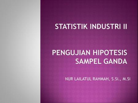 STATISTIK INDUSTRI II PENGUJIAN HIPOTESIS sampel GANDA