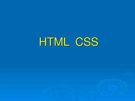 HTML CSS.
