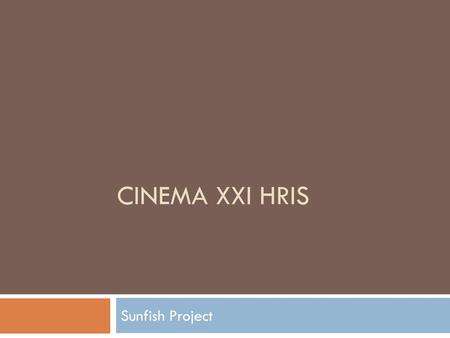 Cinema xxi HRIS Sunfish Project.