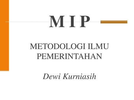 M I P METODOLOGI ILMU PEMERINTAHAN Dewi Kurniasih